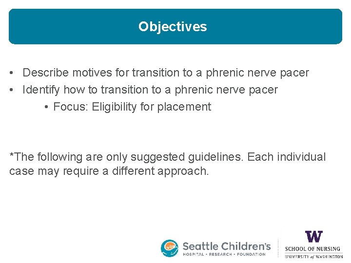 Objectives • Describe motives for transition to a phrenic nerve pacer • Identify how