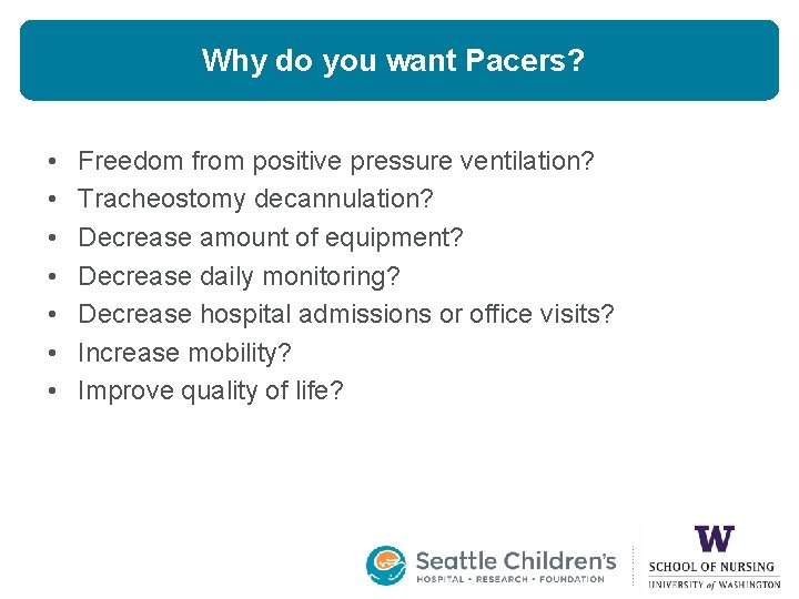Why do you want Pacers? • • Freedom from positive pressure ventilation? Tracheostomy decannulation?