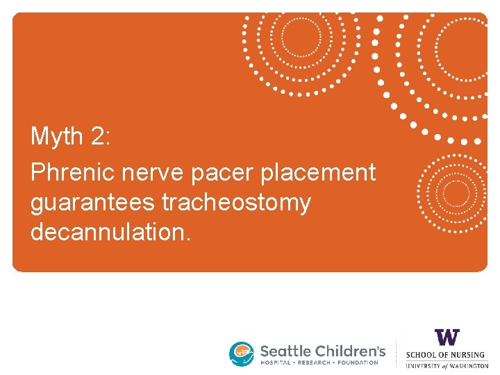 Myth 2: Phrenic nerve pacer placement guarantees tracheostomy decannulation. 