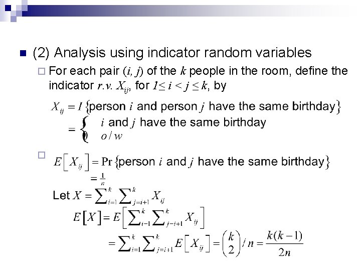 n (2) Analysis using indicator random variables ¨ For each pair (i, j) of