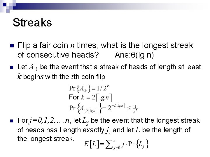 Streaks n n n Flip a fair coin n times, what is the longest