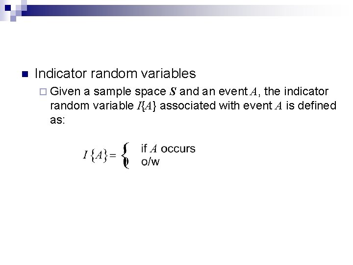 n Indicator random variables ¨ Given a sample space S and an event A,