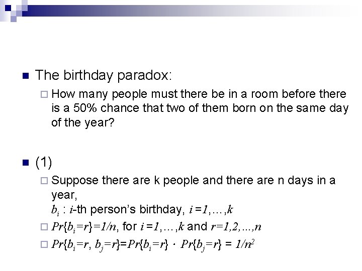 n The birthday paradox: ¨ How many people must there be in a room