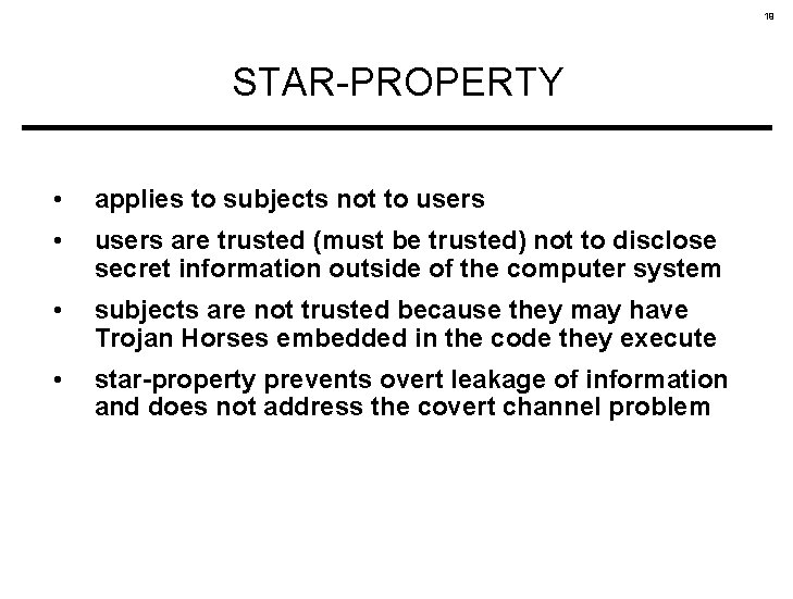 19 STAR-PROPERTY • applies to subjects not to users • users are trusted (must