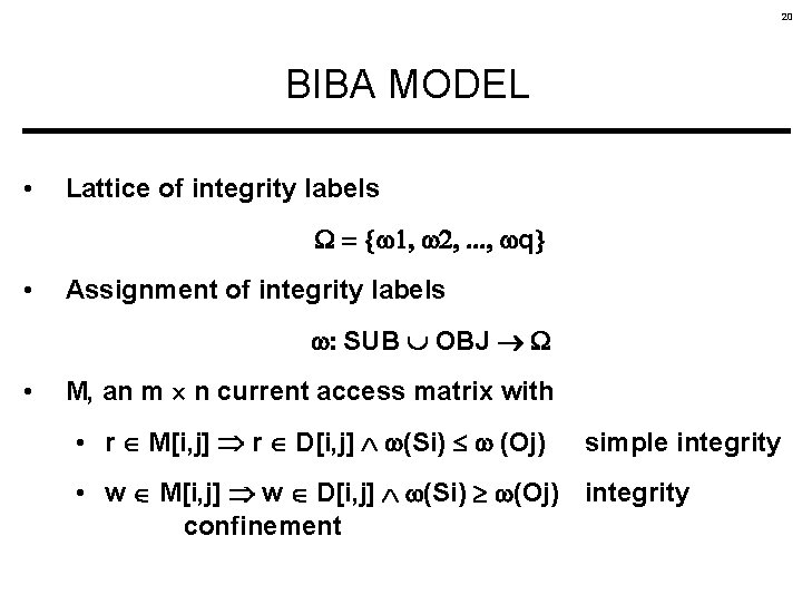 20 BIBA MODEL • Lattice of integrity labels q • Assignment of integrity labels