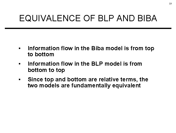 21 EQUIVALENCE OF BLP AND BIBA • Information flow in the Biba model is