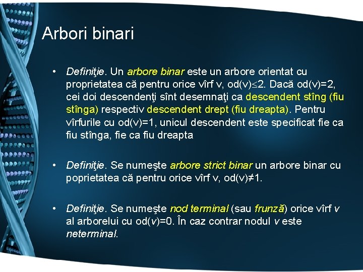 Arbori binari • Definiţie. Un arbore binar este un arbore orientat cu proprietatea că