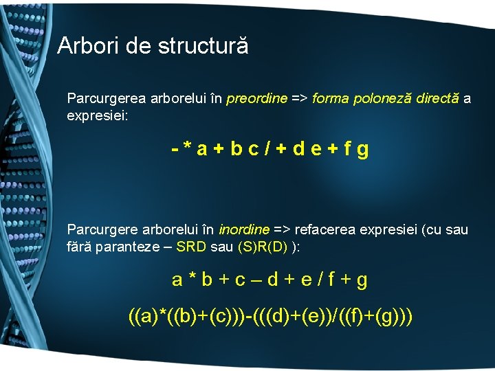 Arbori de structură Parcurgerea arborelui în preordine => forma poloneză directă a expresiei: -*a+bc/+de+fg