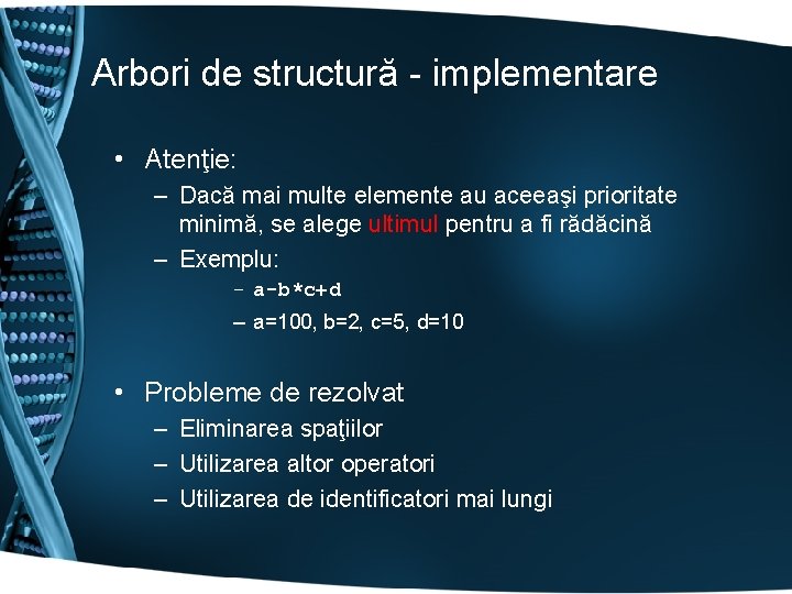 Arbori de structură - implementare • Atenţie: – Dacă mai multe elemente au aceeaşi