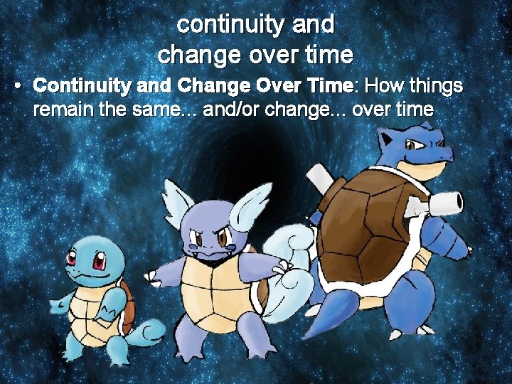 continuity and change over time • Continuity and Change Over Time: How things remain