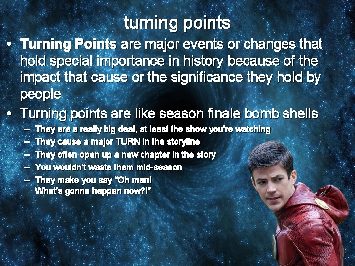 turning points • Turning Points are major events or changes that hold special importance