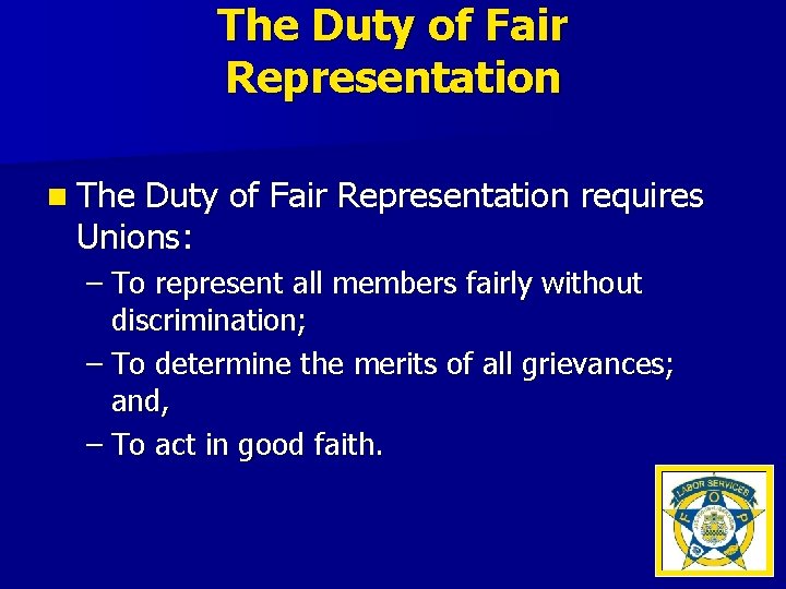 The Duty of Fair Representation n The Duty of Fair Representation requires Unions: –