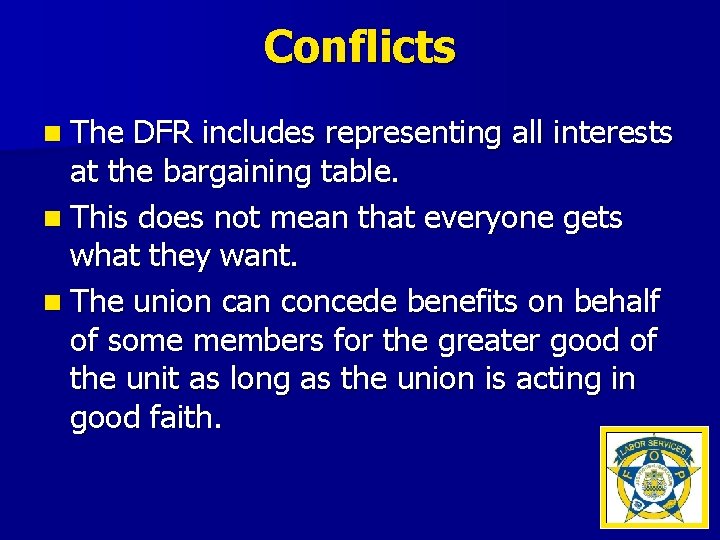 Conflicts n The DFR includes representing all interests at the bargaining table. n This