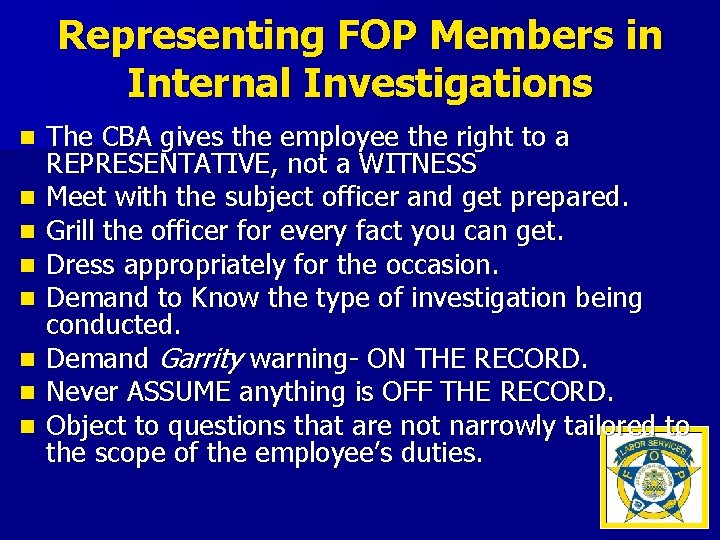 Representing FOP Members in Internal Investigations n n n n The CBA gives the