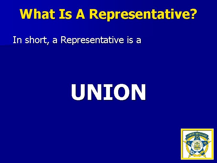 What Is A Representative? In short, a Representative is a UNION 