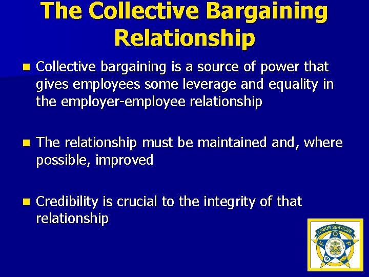 The Collective Bargaining Relationship n Collective bargaining is a source of power that gives