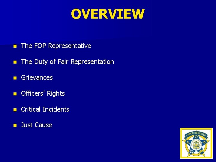 OVERVIEW n The FOP Representative n The Duty of Fair Representation n Grievances n