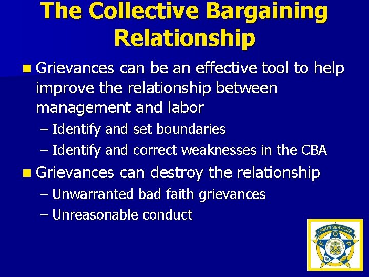 The Collective Bargaining Relationship n Grievances can be an effective tool to help improve