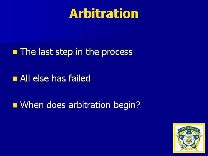 Arbitration n The n All last step in the process else has failed n