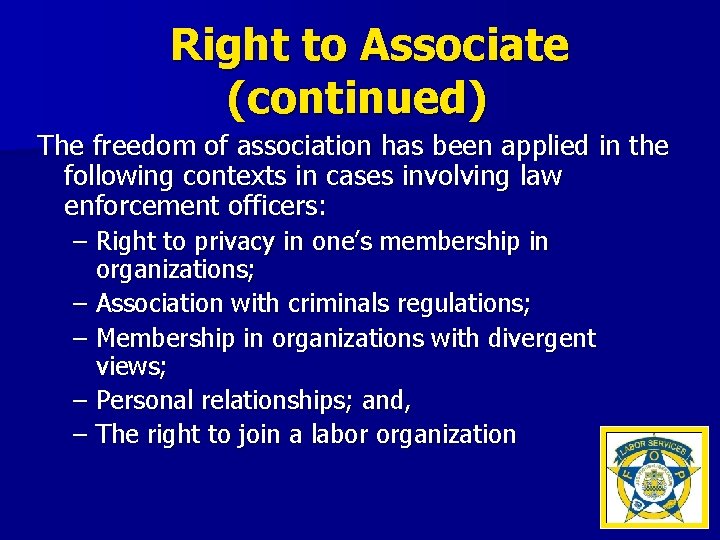 Right to Associate (continued) The freedom of association has been applied in the following