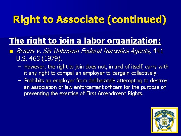 Right to Associate (continued) The right to join a labor organization: n Bivens v.