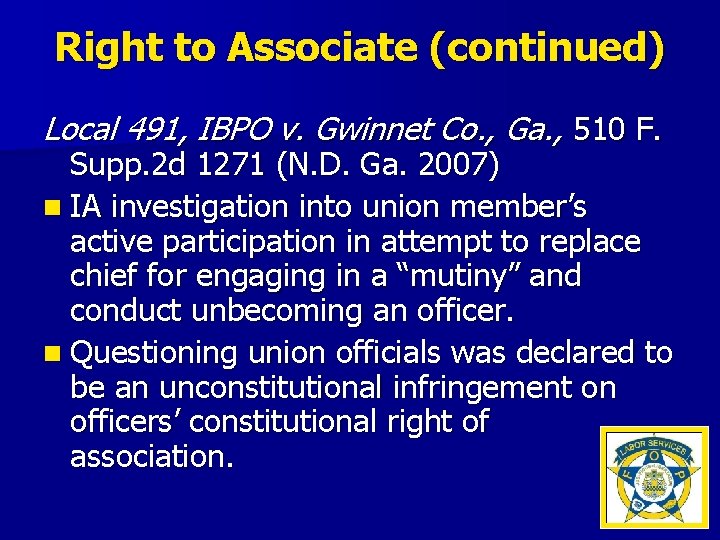 Right to Associate (continued) Local 491, IBPO v. Gwinnet Co. , Ga. , 510