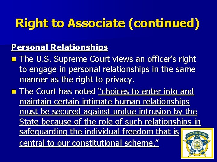 Right to Associate (continued) Personal Relationships n The U. S. Supreme Court views an