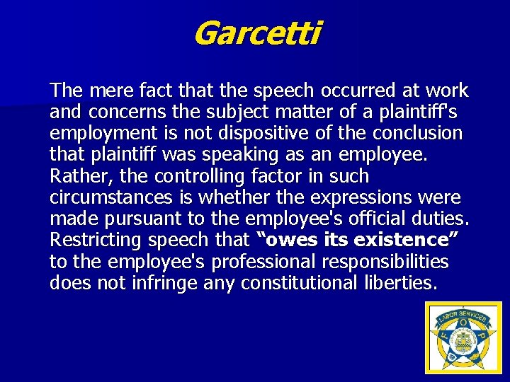 Garcetti The mere fact that the speech occurred at work and concerns the subject