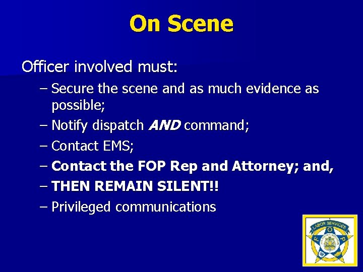 On Scene Officer involved must: – Secure the scene and as much evidence as