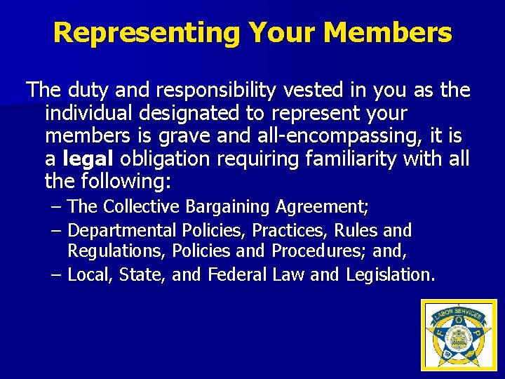 Representing Your Members The duty and responsibility vested in you as the individual designated