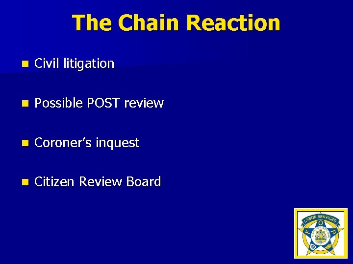The Chain Reaction n Civil litigation n Possible POST review n Coroner’s inquest n