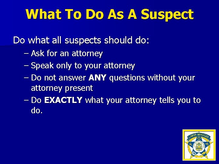 What To Do As A Suspect Do what all suspects should do: – Ask