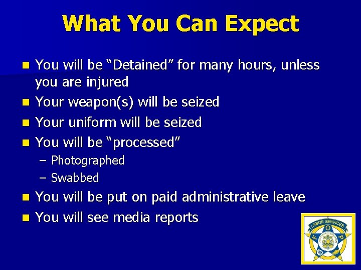 What You Can Expect You will be “Detained” for many hours, unless you are