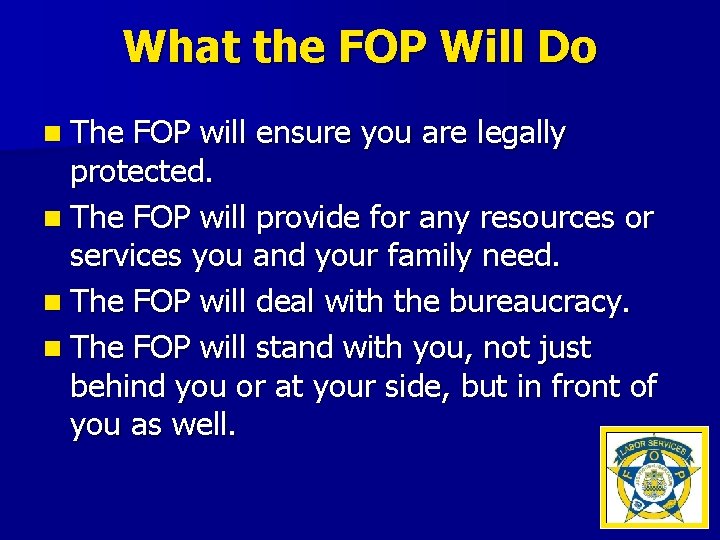 What the FOP Will Do n The FOP will ensure you are legally protected.