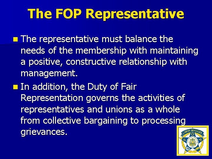 The FOP Representative n The representative must balance the needs of the membership with