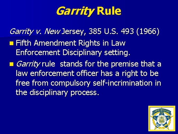 Garrity Rule Garrity v. New Jersey, 385 U. S. 493 (1966) n Fifth Amendment