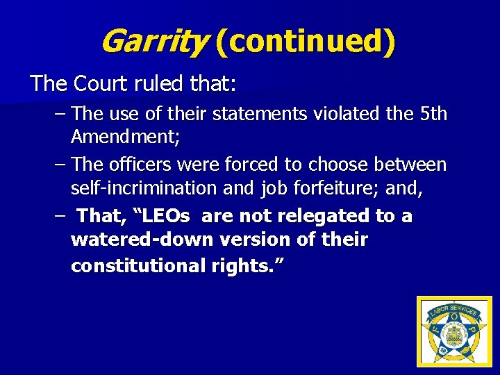 Garrity (continued) The Court ruled that: – The use of their statements violated the