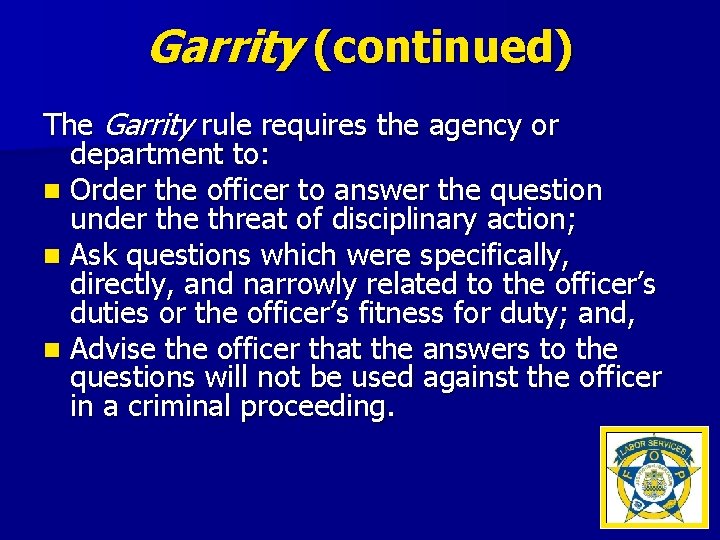 Garrity (continued) The Garrity rule requires the agency or department to: n Order the