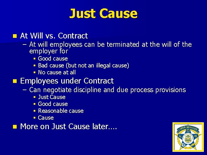 Just Cause n At Will vs. Contract – At will employees can be terminated