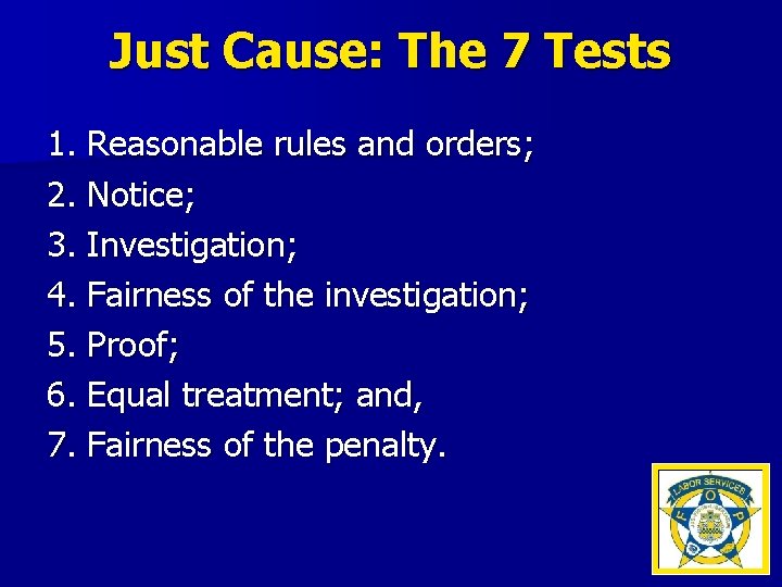 Just Cause: The 7 Tests 1. Reasonable rules and orders; 2. Notice; 3. Investigation;
