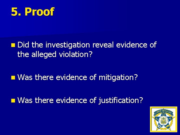 5. Proof n Did the investigation reveal evidence of the alleged violation? n Was