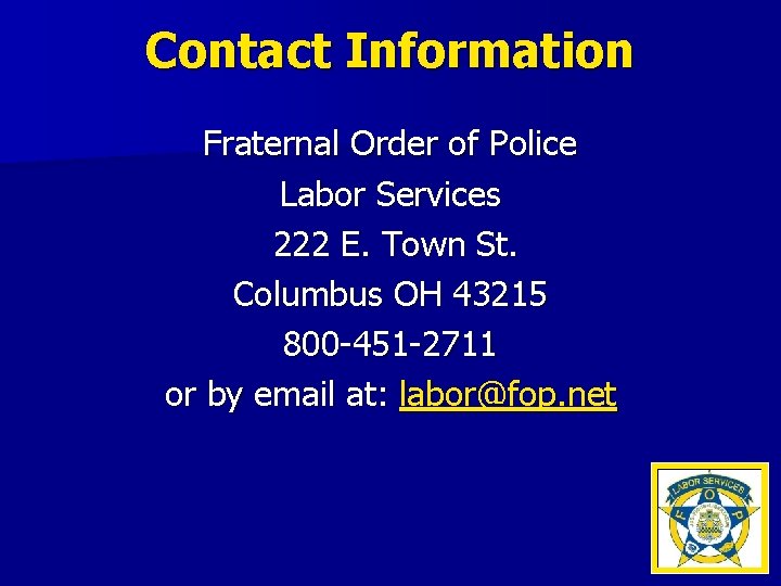 Contact Information Fraternal Order of Police Labor Services 222 E. Town St. Columbus OH