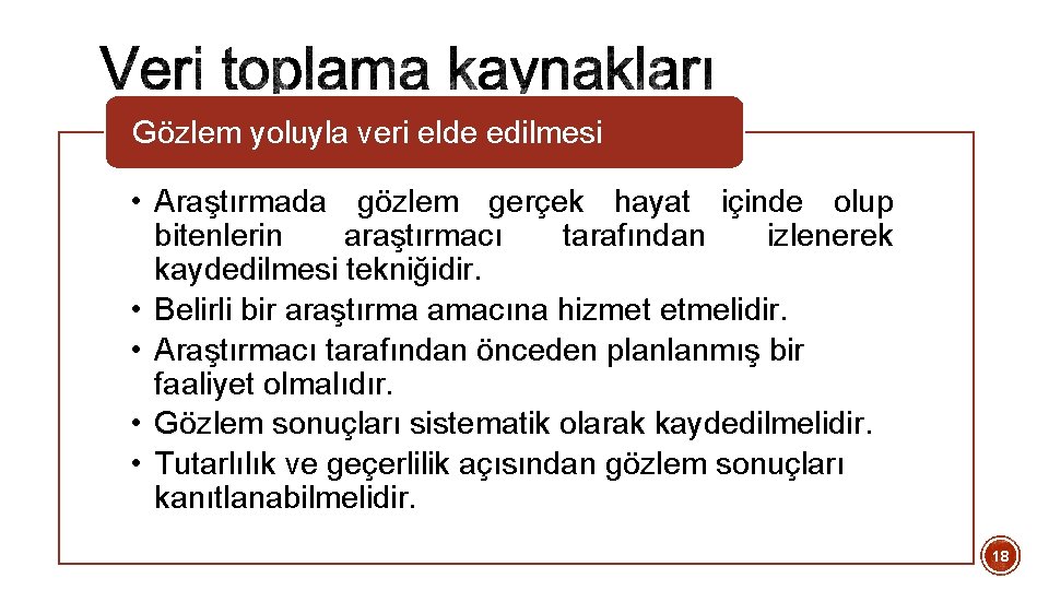 Gözlem yoluyla veri elde edilmesi • Araştırmada gözlem gerçek hayat içinde olup bitenlerin araştırmacı