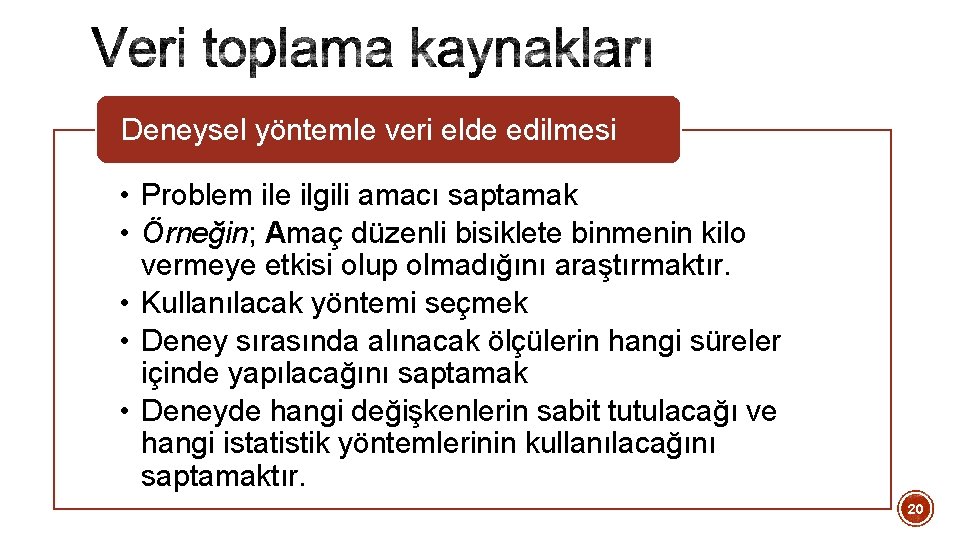 Deneysel yöntemle veri elde edilmesi • Problem ile ilgili amacı saptamak • Örneğin; Amaç