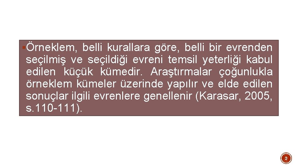 §Örneklem, belli kurallara göre, belli bir evrenden seçilmiş ve seçildiği evreni temsil yeterliği kabul