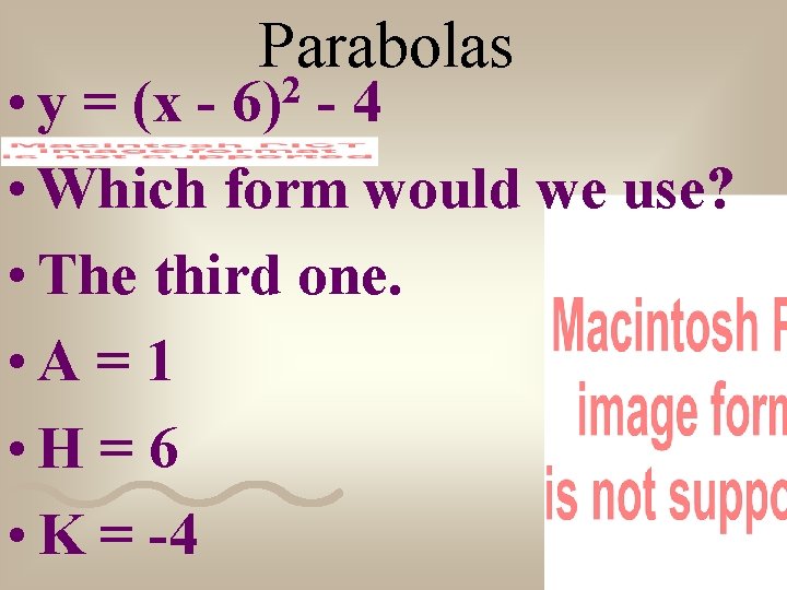 Parabolas • y = (x -4 • Which form would we use? • The