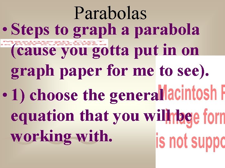 Parabolas • Steps to graph a parabola (cause you gotta put in on graph