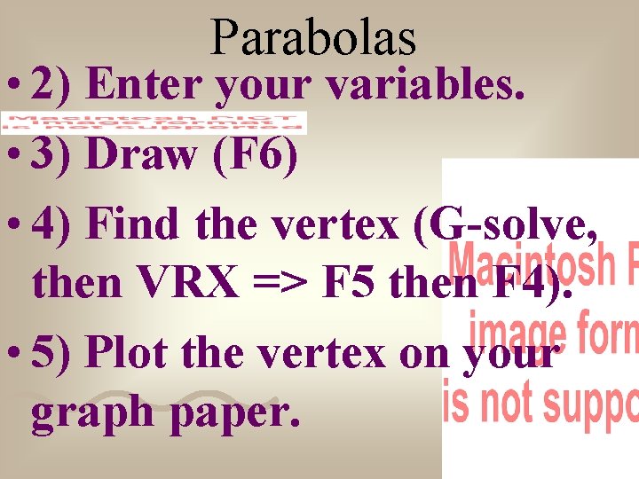 Parabolas • 2) Enter your variables. • 3) Draw (F 6) • 4) Find