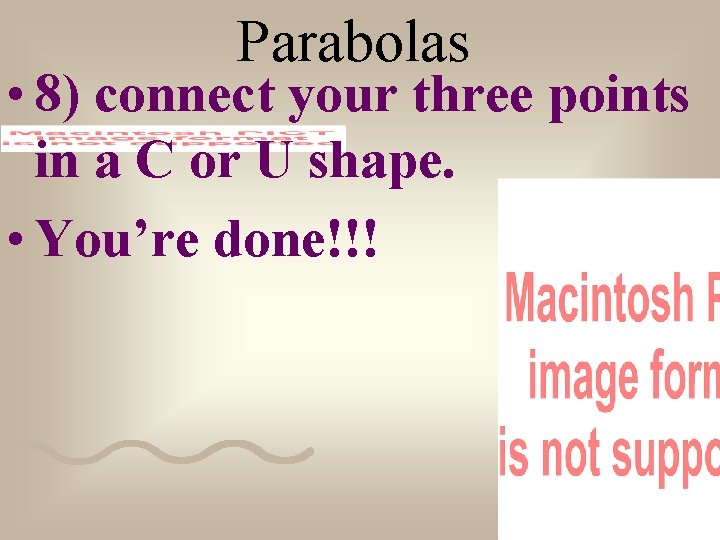 Parabolas • 8) connect your three points in a C or U shape. •
