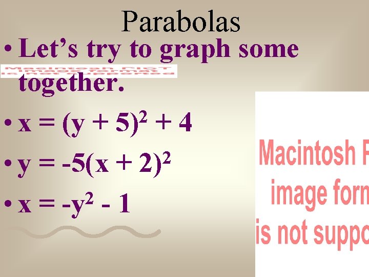 Parabolas • Let’s try to graph some together. 2 • x = (y +